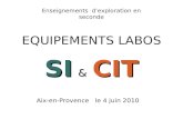 SI & CIT Enseignements dexploration en seconde EQUIPEMENTS LABOS Aix-en-Provence le 4 juin 2010.
