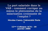 La part salariale dans la VAB : comment corriger au mieux le phénomène de la salarisation croissante de lemploi ? Nicolas Canry, Université Paris 1 11.