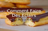 Comment Faire Des Eclairs par Priya Nayer. Le Vocabulaire Préchauffer – to preheat Le four – oven La pate – pastry dough La farine – flour Faire fondre.