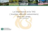 Association canadienne pour la santé mentale Section dOttawa La Dépression et le TAS ( troubles affectifs saisonniers) chez les aînés .
