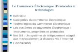 Le Commerce Électronique :Protocoles et technologies n Définition n Catégories du commerce électronique n Technologies du Commerce Électronique n Les systèmes.