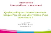 Intervention Centre-Ville en mouvement Jean BOUTRY Maire de Cran-Gevrier 7 novembre 2013 Quelle politique commerciale mener lorsque lon est une ville voisine.