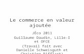 Le commerce en valeur ajoutée JÉco 2011 Guillaume Daudin, Lille-I et OFCE (Travail fait avec Danielle Schweisguth et Christine Rifflart)