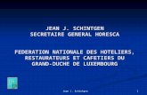 Jean J. Schintgen 1 JEAN J. SCHINTGEN SECRETAIRE GENERAL HORESCA FEDERATION NATIONALE DES HOTELIERS, RESTAURATEURS ET CAFETIERS DU GRAND-DUCHE DE LUXEMBOURG.