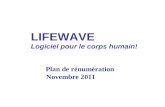 LIFEWAVE Logiciel pour le corps humain! Plan de rénumération Novembre 2011.