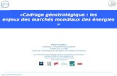 Patrice.geoffron@dauphine.fr 1 «Cadrage géostratégique : les enjeux des marchés mondiaux des énergies » Patrice Geoffron Professeur, Université Paris-Dauphine.