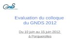 Evaluation du colloque du GNDS 2012 Du 10 juin au 15 juin 2012 à Porquerolles.