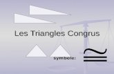 Les Triangles Congrus symbole: symbole:. congrus congrus Congrus veut dire identique, égale, ou équivalent. Congrus veut dire identique, égale, ou équivalent.