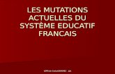 IUFM de Creteil/AFAREC JLA LES MUTATIONS ACTUELLES DU SYSTÈME EDUCATIF FRANCAIS.