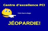 Click Once to Begin J‰OPARDIE! Centre dexcellence PCI