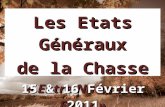 1 Les Etats Généraux de la Chasse « Entre Nature et Futur » 15 & 16 Février 2011.