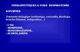THERAPEUTIQUES A VISEE RESPIRATOIRE DYSPNEE Traitement étiologique (antibiotique, corticoïdes, diurétique, broncho-dilatateur, endoprothèse) - LO2 - MORPHINE,