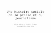 Une histoire sociale de la presse et du journalisme Prof univ dr Mihai Coman mcoman53@yahoo.com.