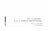 CAS CLINIQUE D.E.S GYNECO-OBSTETRIQUE Marie VINCHANT 15/10/2012.