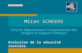 Evolution de la sécurité routière Miran SCHEERS Chef du Département Comportement des Usagers et Support Politique.