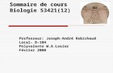 Sommaire de cours Biologie 53421(12) Professeur: Joseph-André Robichaud Local- D-104 Polyvalente W.A.Losier Février 2008.