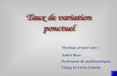 Montage préparé par : André Ross Professeur de mathématiques Cégep de Lévis-Lauzon Taux de variation ponctuel Taux de variation ponctuel.