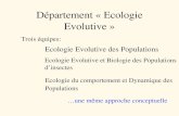 Département « Ecologie Evolutive » Trois équipes: Ecologie Evolutive des Populations Ecologie Evolutive et Biologie des Populations dinsectes Ecologie