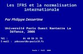 Paris / Fall 2008 Les IFRS et la normalisation internationale Par Philippe Dessertine Université Paris Ouest Nanterre La Défense, 2008 Tél : 01 40 59 31.