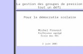 Pour la démocratie scolaire Michel Provost Professeur agrégé École des HEC 2 juin 2001 La gestion des groupes de pression tout un défi.