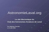 AstronomieLaval.org Le site électronique du Club des Astronomes Amateurs de Laval Par Stéphane Germain Le 21 juin 2006.