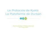 Le Protocole de Kyoto La Plateforme de Durban Marlène Bartès et Mélissa Rodrigue Le 2 mars 2012.