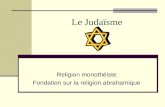 Le Judaïsme Religion monothéiste Fondation sur la religion abrahamique.