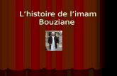 Lhistoire de limam Bouziane Je devrais dire lexemple de limam Bouziane A lire jusquà la fin, ça vaut le coup.