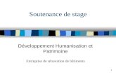 1 Soutenance de stage Développement Humanisation et Patrimoine Entreprise de rénovation de bâtiments.