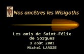 Nos ancêtres les Wisigoths Les amis de Saint-Félix de Sorgues 3 août 2001 Michel LAROZE.