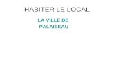 HABITER LE LOCAL LA VILLE DE PALAISEAU. Un projet daménagement du Plateau (daprès le PLU) Document 1 Extrait du PLU de Palaiseau (site de la ville) Le.