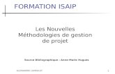 ALEXANDRE LEPRIEULT 1 FORMATION ISAIP Les Nouvelles Méthodologies de gestion de projet Source Bibliographique : Anne-Marie Hugues.
