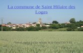 La commune de Saint Hilaire des Loges Travail réalisé par les enfants de la classe CE1 CE2.