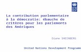 La contribution parlementaire à la démocratie: ébauche de critères pour les parlements des Amériques United Nations Development Programme Diane SHEINBERG.