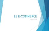 LE E-COMMERCE LES CHIFFRES. Bilan annuel 2012 e-commerce en France Nombre de sites marchands : 117 500 (+1 toutes les 30 minutes) Nombre de cyberacheteurs.