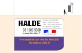 Présentation de la HALDE Octobre 2010. Présentation I - Raisons de la création de la HALDE II - Compétence III – Promouvoir légalité IV – Les délibérations.