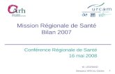 1 Mission Régionale de Santé Bilan 2007 Conférence Régionale de Santé 16 mai 2008 M. LEGRAND Directeur ARH du Centre.