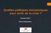 Quelles politiques économiques pour sortir de la crise ? 31 janvier 2013 Pascal Chauchefoin.