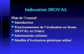 Indexation IBOVAL Plan de lexposé: Introduction Introduction Fonctionnement de lévaluation en ferme IBOVAL en France Fonctionnement de lévaluation en ferme.