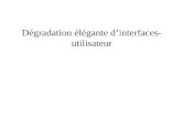Dégradation élégante dinterfaces- utilisateur. Description du problème Construction dinterfaces-utilisateur pour: des systèmes dinformation multiplate-formes.