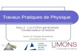 Travaux Pratiques de Physique Elec 2 : Loi dOhm généralisée. Condensateur et bobine Service de Physique Biomédicale Université de Mons.