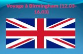Voyage à Birmingham (12.03- 16.03). Le projet COMENIUS Dossier rempli en février 2011 pour une demande de subvention à lUnion européenne Acceptation.