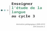 Enseigner létude de la langue au cycle 3 Animation pédagogique 2009-2010 IEN Soissons 2.