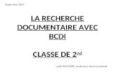 LA RECHERCHE DOCUMENTAIRE AVEC BCDI CLASSE DE 2 nd Lydie ROUVIERE, professeur documentaliste Septembre 2009.