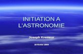 INITIATION A L'ASTRONOMIE Joseph Kremeur 18 février 2009.