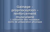 Gainage – proprioception – renforcement musculaire Lutilisation des nouveaux outils de préparation physique.