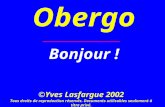 Obergo Bonjour ! ©Yves Lasfargue 2002 Tous droits de reproduction réservés. Documents utilisables seulement à titre privé.