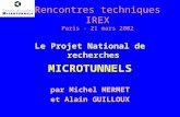 Rencontres techniques IREX Paris - 21 mars 2002 Le Projet National de recherches MICROTUNNELS par Michel MERMET et Alain GUILLOUX.