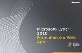 Microsoft ® Lync 2010 Formation sur Web App. Objectifs Ce cours est une introduction à Microsoft Lync Web App et aborde les thèmes suivants : Aperçu de