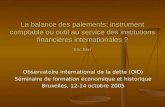 La balance des paiements: instrument comptable ou outil au service des institutions financières internationales ? Eric Berr Observatoire international.
